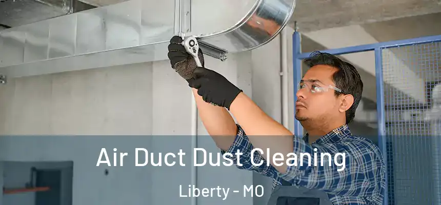  Air Duct Dust Cleaning Liberty - MO
