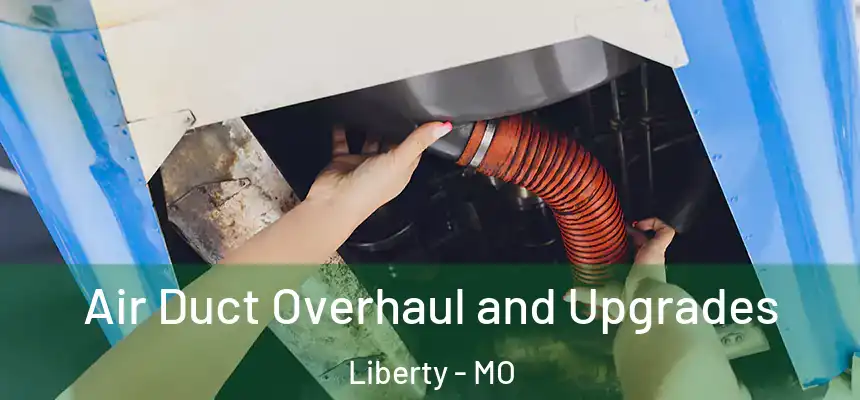 Air Duct Overhaul and Upgrades Liberty - MO
