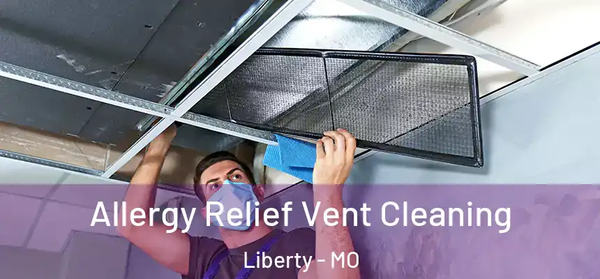  Allergy Relief Vent Cleaning Liberty - MO