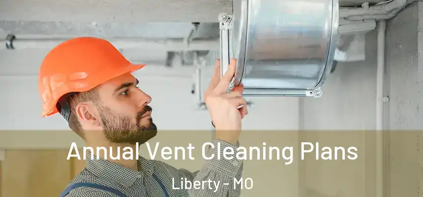 Annual Vent Cleaning Plans Liberty - MO