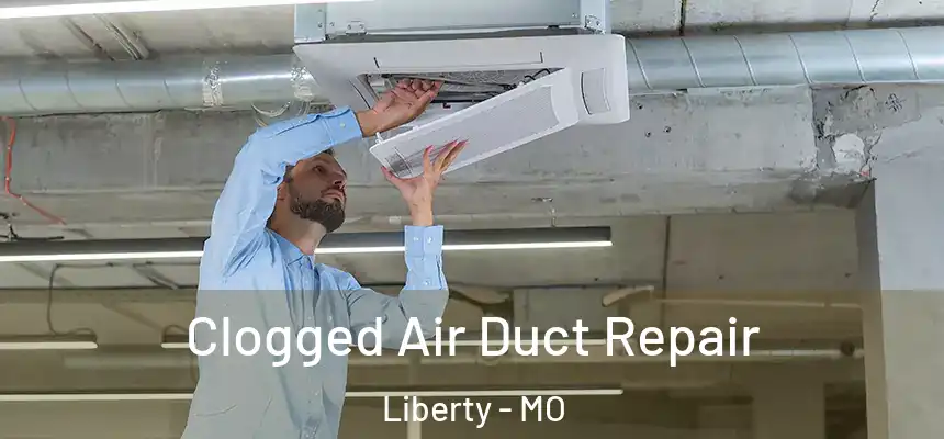 Clogged Air Duct Repair Liberty - MO