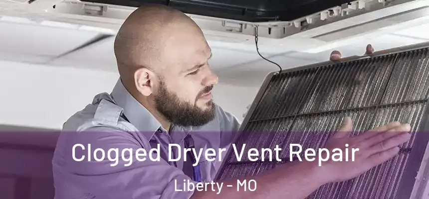  Clogged Dryer Vent Repair Liberty - MO