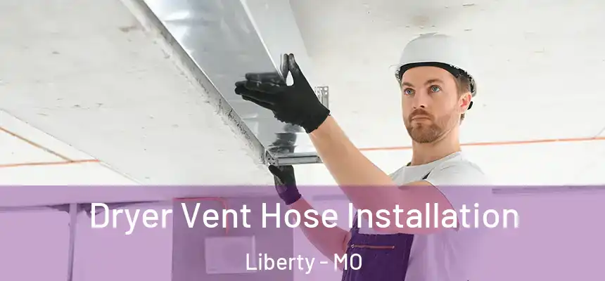 Dryer Vent Hose Installation Liberty - MO