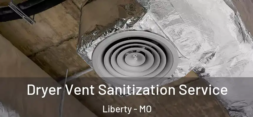 Dryer Vent Sanitization Service Liberty - MO
