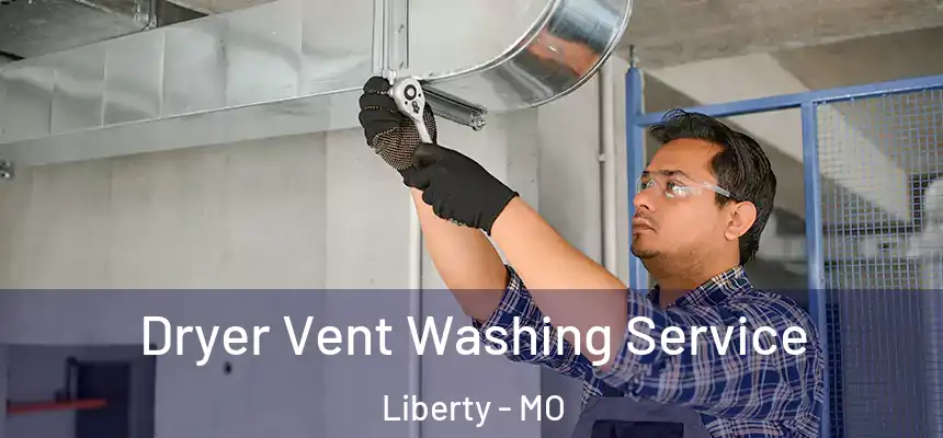 Dryer Vent Washing Service Liberty - MO
