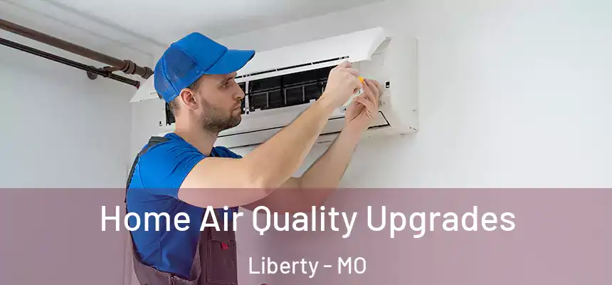 Home Air Quality Upgrades Liberty - MO