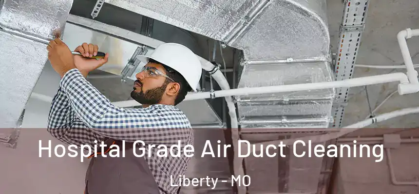  Hospital Grade Air Duct Cleaning Liberty - MO