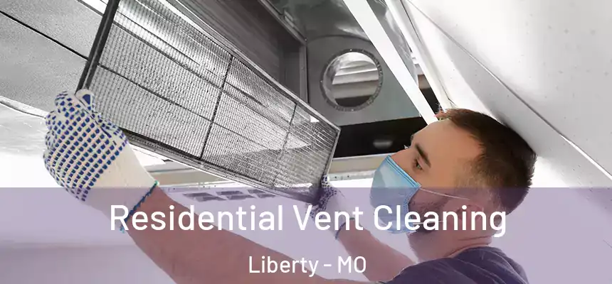 Residential Vent Cleaning Liberty - MO