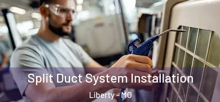 Split Duct System Installation Liberty - MO