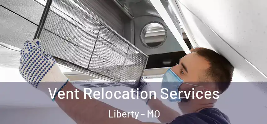  Vent Relocation Services Liberty - MO