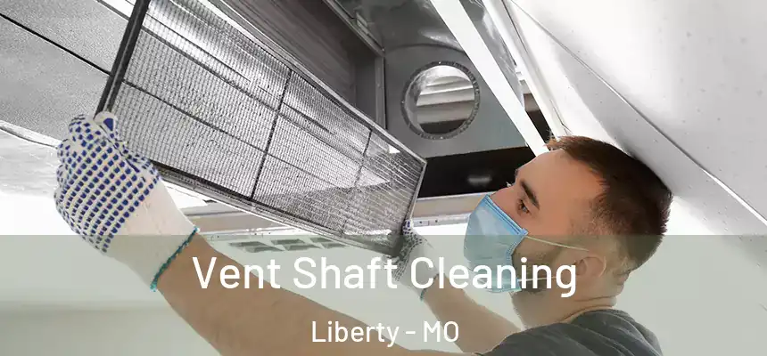  Vent Shaft Cleaning Liberty - MO