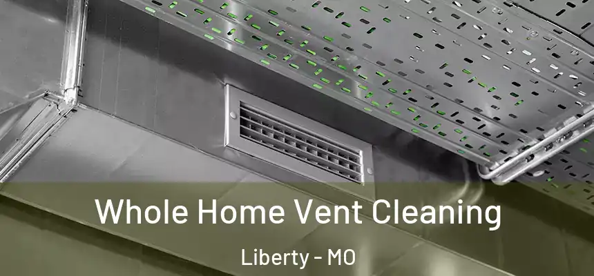 Whole Home Vent Cleaning Liberty - MO